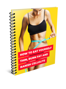 How to Eat Yourself Thin Burn Fat and Banish Cellulite